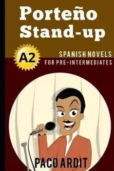 Spanish Novels: Porteo Stand-up (Spanish Novels for Pre Intermediates - A2), Paperback/Paco Ardit