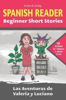 SPANISH READER Beginner Short Stories: 10 stories in Spanish for children & adults level A1 to A2, Paperback/Evelyn D. Irving