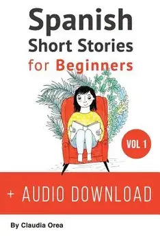 Spanish: Short Stories for Beginners: Improve Your Reading and Listening Skills in Spanish, Paperback/Claudia Orea