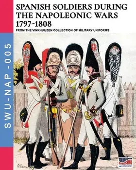 Spanish soldiers during the Napoleonic wars 1797-1808, Paperback/Luca Stefano Cristini