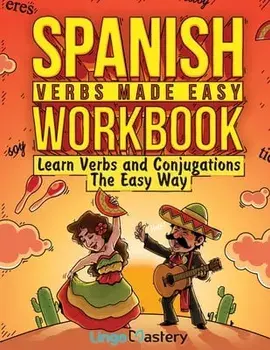 Spanish Verbs Made Easy Workbook: Learn Verbs and Conjugations The Easy Way, Paperback/***