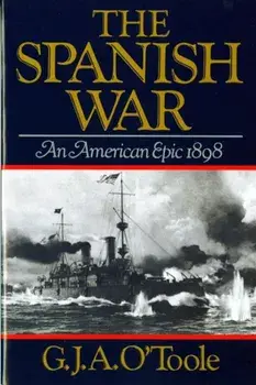 Spanish War: An American Epic 1898, Paperback/G. J. A. O'Toole