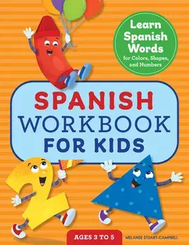 Spanish Workbook for Kids: Learn Spanish Words for Colors, Shapes, and Numbers, Paperback/Melanie Stuart-Campbell
