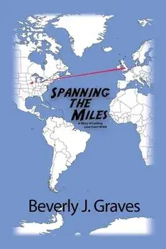 Spanning the Miles: A Story of Lasting Love from WWII, Paperback/Beverly J. Graves