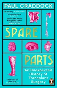 Spare Parts. An Unexpected History of Transplants, Paperback/Paul Craddock