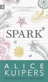 Spark. Alice Kuipers on Writing for Kids and Adults, Paperback/Alice Kuipers