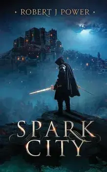 Spark City: Book One of the Spark City Cycle, Paperback/Robert J. Power