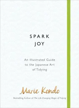Spark Joy: An Illustrated Guide to the Japanese Art of Tidying/Marie Kondo