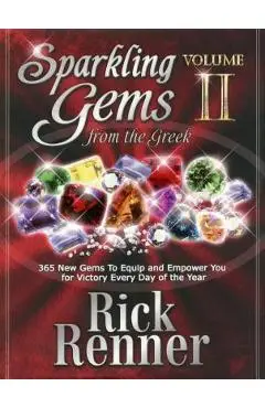 Sparkling Gems from the Greek Volume 2: 365 New Gems to Equip and Empower You for Victory Every Day of the Year - Rick Renner
