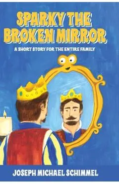 Sparky the Broken Mirror - Joseph Michael Schimmel