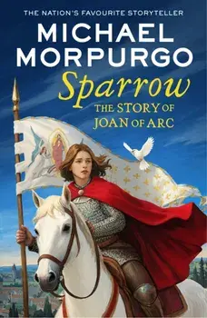 Sparrow. The Story of Joan of ARC, Paperback/Michael Morpurgo