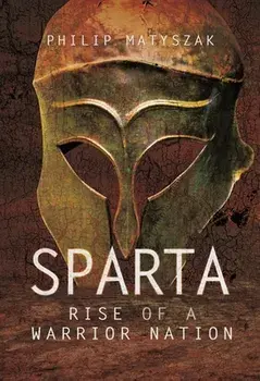 Sparta. Rise of a Warrior Nation, Paperback/Matyszak, Philip