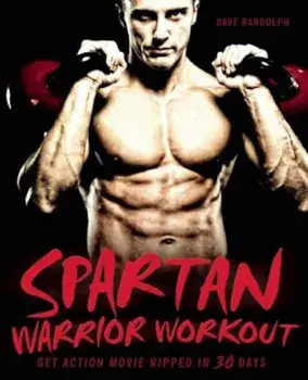 Spartan Warrior Workout: Get Action-Movie Ripped in 30 Days, Paperback/Dave Randolph