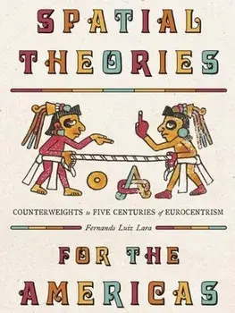 Spatial Theories for the Americas. Counterweights to Five Centuries of Eurocentrism, Hardback/Fernando Luiz Lara