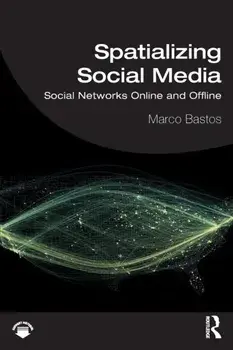 Spatializing Social Media. Social Networks Online and Offline, Paperback/Marco Bastos