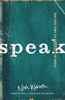 Speak: How Your Story Can Change the World, Paperback/Nish Weiseth