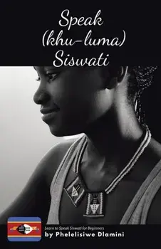 Speak (Khu-luma) Siswati: Learn to Speak Siswati for Beginners, Paperback/Phelelisiwe Dlamini
