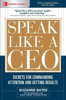 Speak Like a CEO: Secrets for Commanding Attention and Getting Results, Paperback/Suzanne Bates