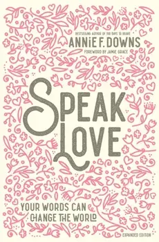 Speak Love: Your Words Can Change the World, Hardcover/Annie F. Downs