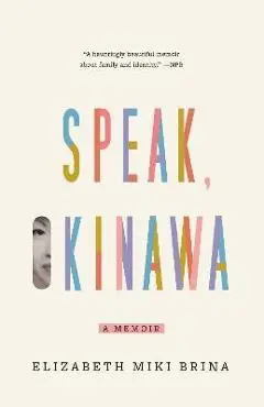 Speak, Okinawa: A Memoir - Elizabeth Miki Brina