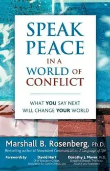 Speak Peace in a World of Conflict: What You Say Next Will Change Your World, Paperback/Marshall B. Rosenberg