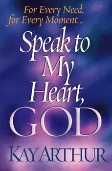 Speak to My Heart, God: For Every Need, for Every Moment..., Paperback/Kay Arthur