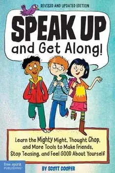 Speak Up and Get Along!: Learn the Mighty Might, Thought Chop, and More Tools to Make Friends, Stop Teasing, and Feel Good about Yourself/Scott Cooper
