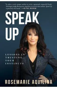 Speak Up: Lessons in Trusting Your Instincts - Rosemarie Aquilina