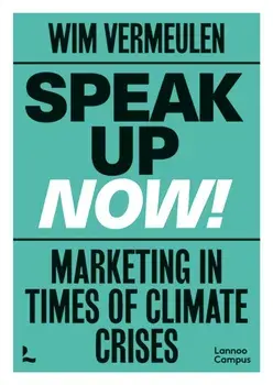 Speak up now!. Marketing in times of climate crises, Paperback/Wim Vermeulen