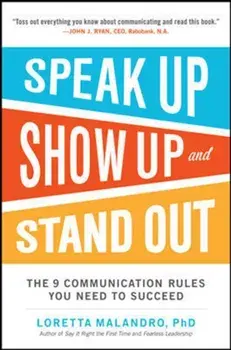 Speak Up, Show Up, and Stand Out: The 9 Communication Rules You Need to Succeed, Paperback/Loretta Malandro