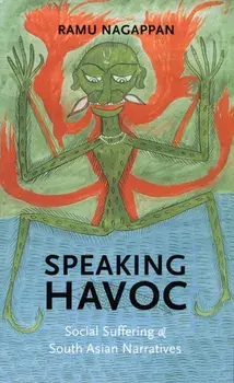 Speaking Havoc. Social Suffering and South Asian Narratives, Hardback/Ramu Nagappan