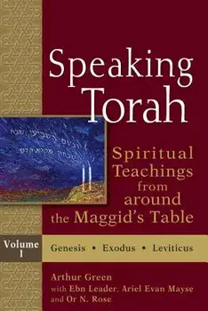 Speaking Torah Vol 1: Spiritual Teachings from Around the Maggid's Table, Paperback/Arthur Green