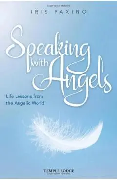 Speaking with Angels: Life Lessons from the Angelic World - Iris Paxino
