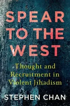 Spear to the West: Thought and Recruitment in Violent Jihadism, Paperback/Stephen Chan