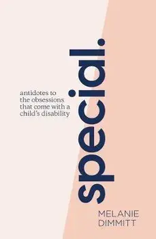 Special: Antidotes to the obsessions that comes with a child's disability, Paperback/Melanie Dimmitt