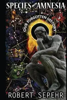Species with Amnesia: Our Forgotten History, Paperback/Robert Sepehr