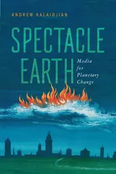 Spectacle Earth. Media for Planetary Change, Paperback/Andrew Kalaidjian