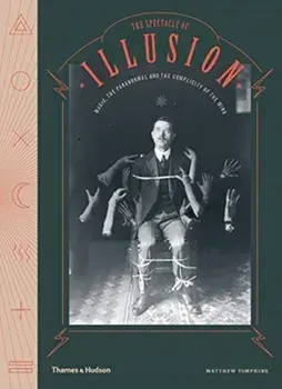 Spectacle of Illusion. Magic, the paranormal & the complicity of the mind, Hardback/Matthew L. Tompkins