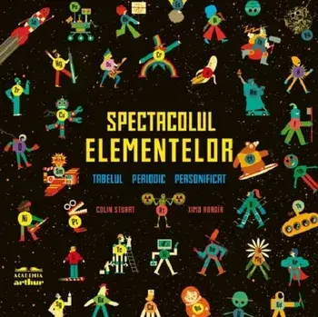 Spectacolul elementelor. Tabelul periodic personificat/Colin Stuart
