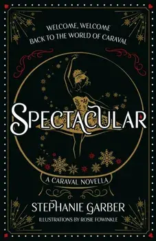 Spectacular. A Caraval Novella from the #1 Sunday Times bestseller Stephanie Garber, Hardback/Stephanie Garber