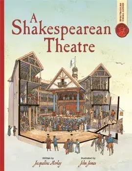 Spectacular Visual Guides: A Shakespearean Theatre, Paperback/Jacqueline Morley