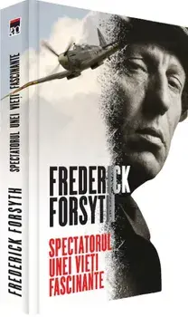 Spectatorul unei vieti fascinante/Frederick Forsyth