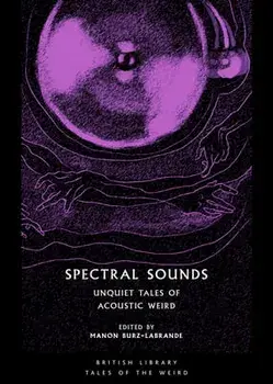 Spectral Sounds. Unquiet Tales of Acoustic Weird, Paperback/***