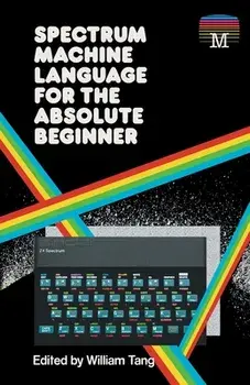 Spectrum Machine Language for the Absolute Beginner, Paperback/William Tang