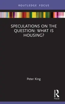 Speculations on the Question: What Is Housing?, Hardback/Peter King