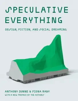 Speculative Everything. Design, Fiction, and Social Dreaming, Paperback/Fiona Raby