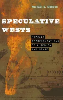 Speculative Wests. Popular Representations of a Region and Genre, Hardback/***