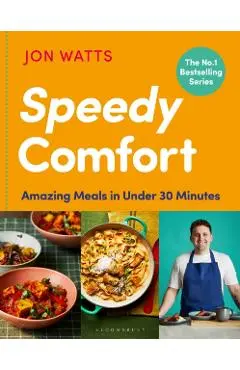 Speedy Comfort: Meals Under 30 Minutes - Jon Watts