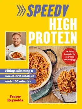 Speedy High Protein. Filling, slimming & low-calorie meals under 30 minutes, Hardback/Fraser Reynolds