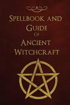 Spellbook and Guide of Ancient Witchcraft: Spells, Charms, Potions and Enchantments for Wiccans, Paperback/Shadow Books